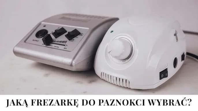 Jaką wybrać frezarkę do paznokci, aby uniknąć rozczarowania?